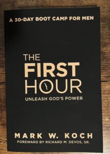 The First Hour - Unleash God's Power - Mark W. Koch | Nashville Christian Family Magazine July 2023 issue - free Christian magazine